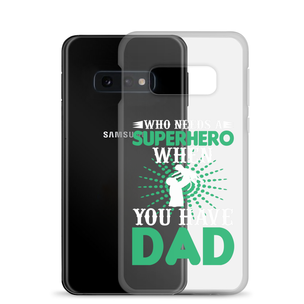 Who Needs A Superhero When You Have Dad Clear Case for Samsung®