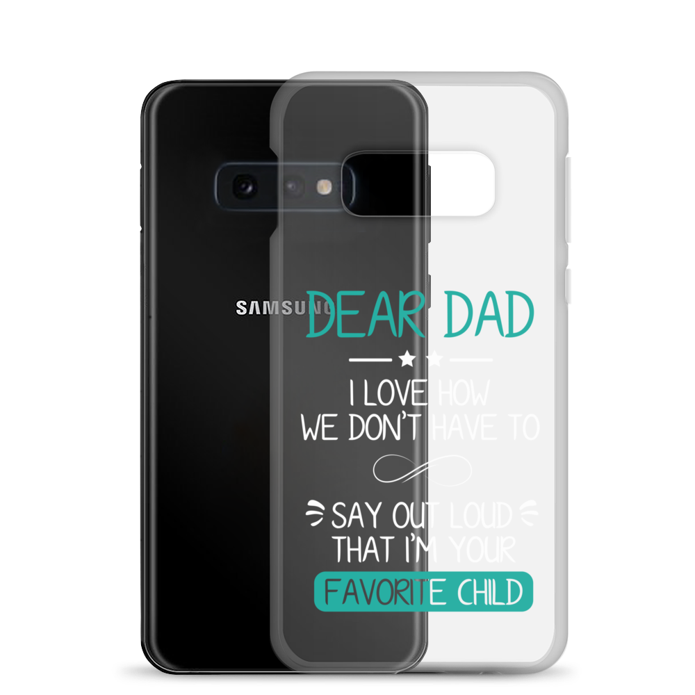 Dear Dad I Love How We Don't Have To Say Out Loud That I'm Your Favorite Child Clear Case for Samsung®