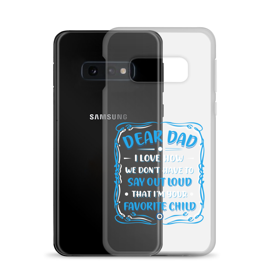 Dear Dad I Love How We Don't Have To Say Out Loud That I'm Your Favorite Child Clear Case for Samsung®