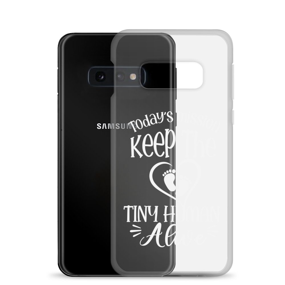 Today's Mission Keep The Tiny Human Alive Clear Case for Samsung®