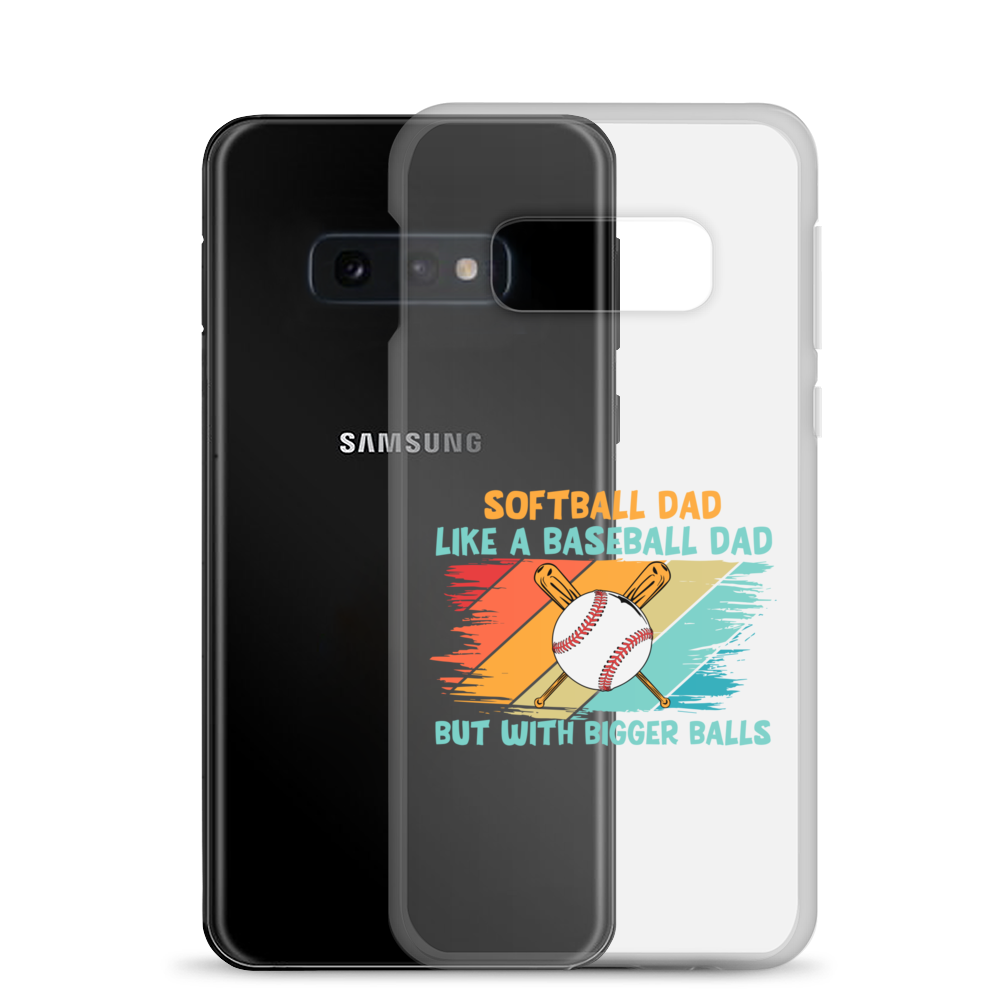 Softball Dad Like A Baseball Dad But With Bigger Balls Clear Case for Samsung®