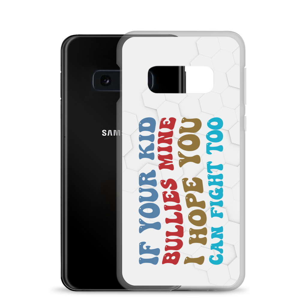 If Your Kid Bullies Mine I Hope You Can Fight Too Clear Case for Samsung®