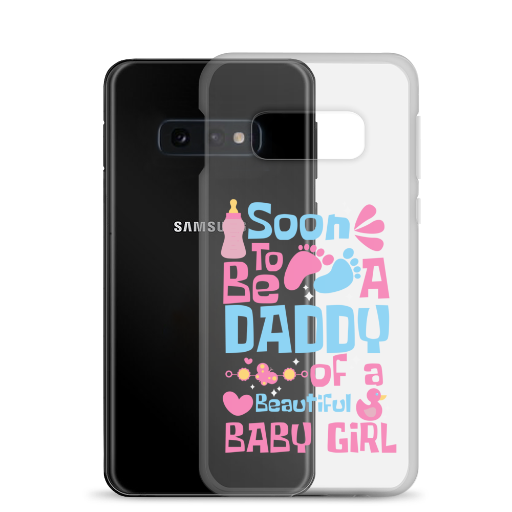 Soon To Be A Daddy Of A Beautiful Baby Girl Clear Case for Samsung®