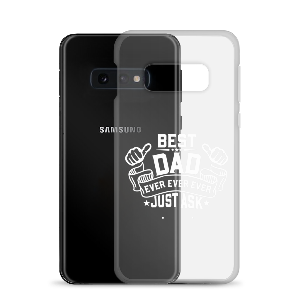 Best Dad Ever Ever Ever Just Ask Clear Case for Samsung®