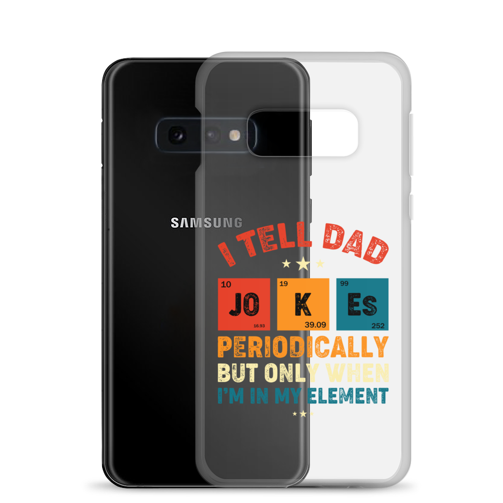 I Tell Dad Jokes Periodically But Only When I'm In My Element Clear Case for Samsung®