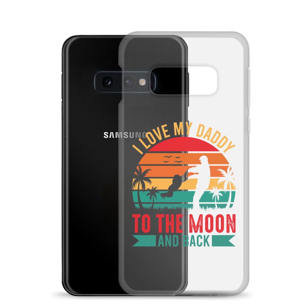 I Love My Daddy To The Moon And Back Clear Case for Samsung®