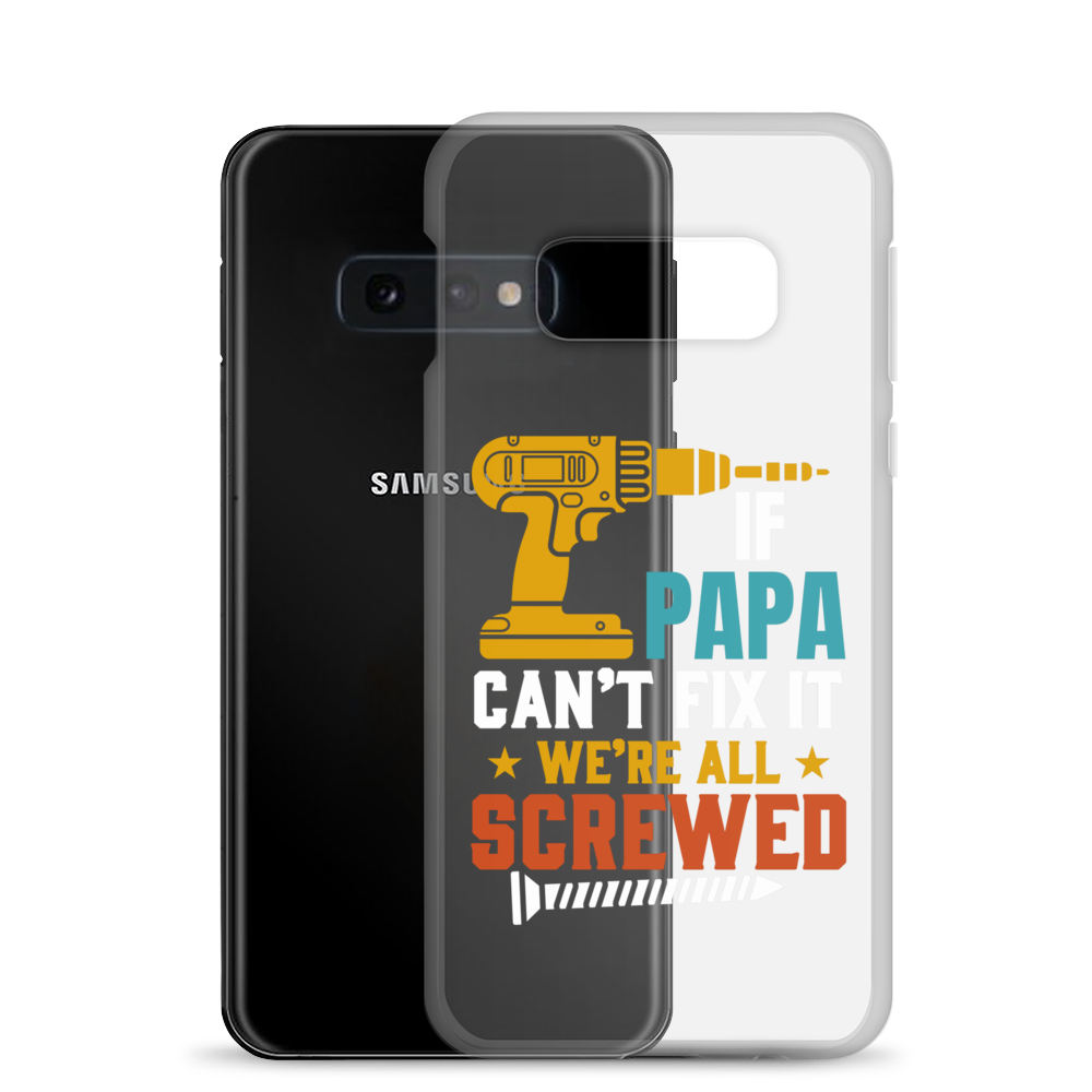 If Papa Can't Fix It We're All Screwed Clear Case for Samsung®