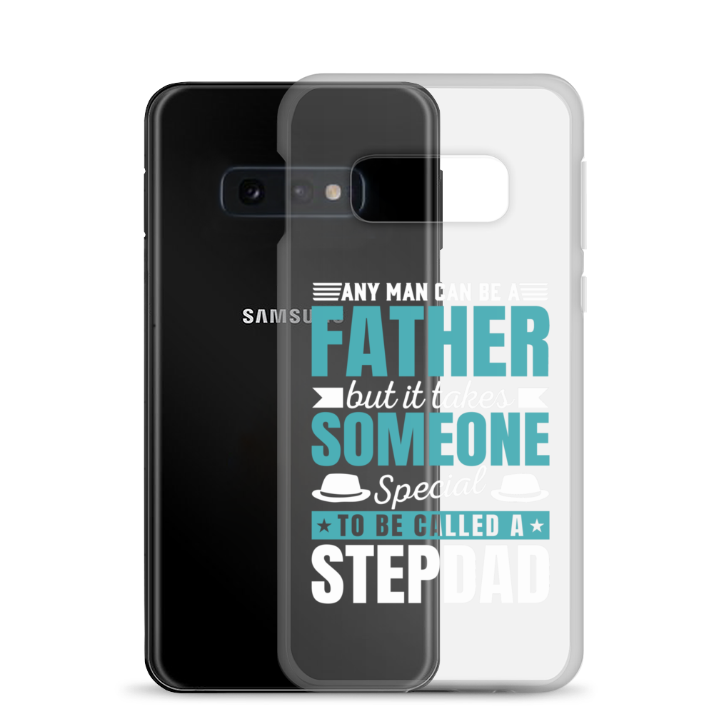 Any Man Can Be Father But It Takes Someone Special To Be Called A Stepdad Clear Case for Samsung®