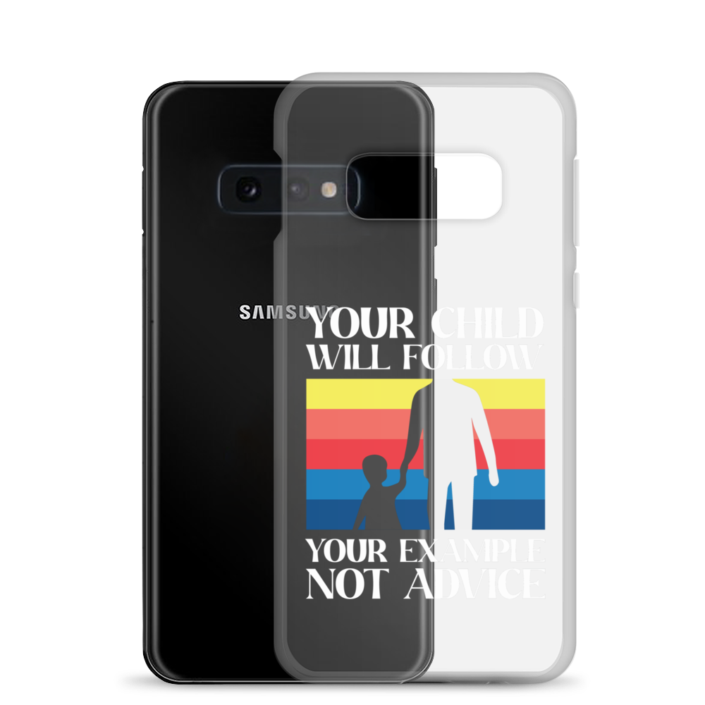 Your Child Will Follow Your Example Not Advice Clear Case for Samsung®