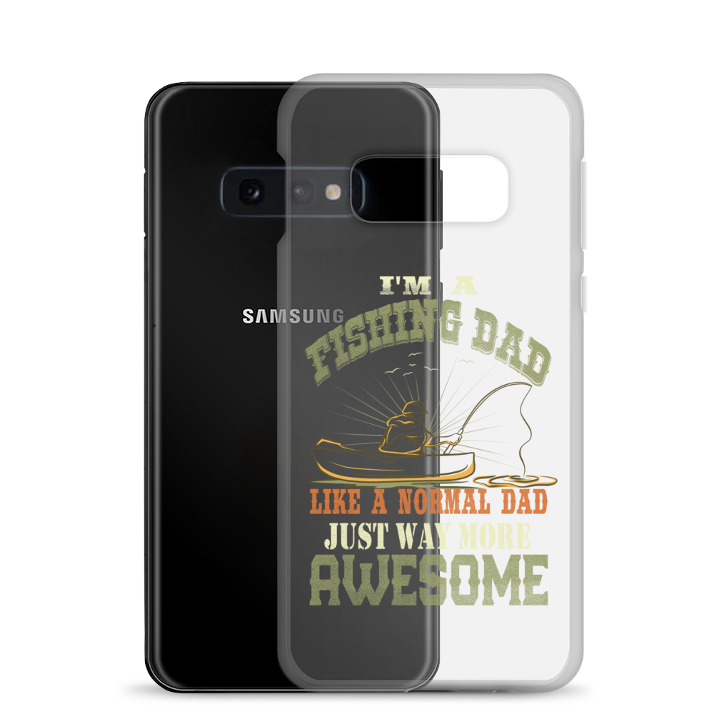 I'm A Fishing Dad A Normal Dad Just Way More Awesome Clear Case for Samsung®