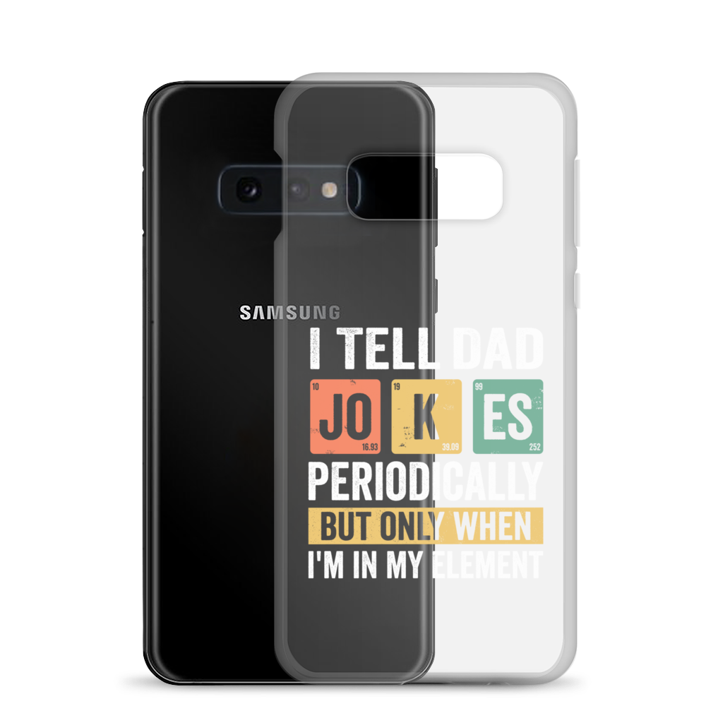 I Tell Dad Jokes Periodically When I'm In My Element Clear Case for Samsung®