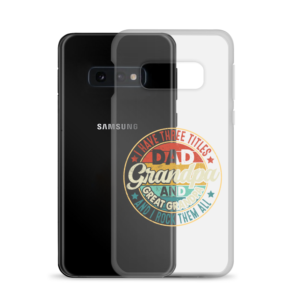 I Have Three Titles Dad Grandpa And Great Grandpa And I Rock Them All Clear Case for Samsung®