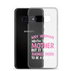 Any Woman Can Be A Mother But It Takes A Badass Mom To Be A Dad Too Clear Case for Samsung®