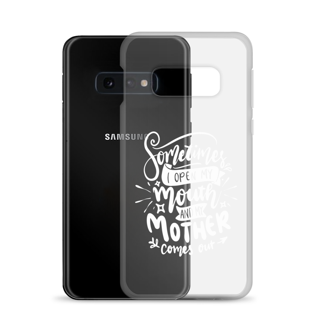 Sometimes I Open My Mouth And My Mom Comes Out Clear Case for Samsung®