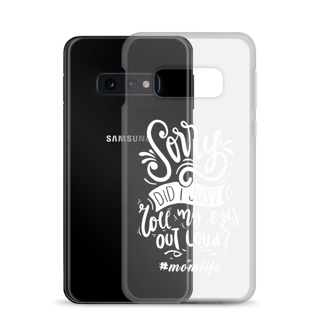 Sorry Did I Just Roll My Eyes Out Loud? #Momlife Clear Case for Samsung®