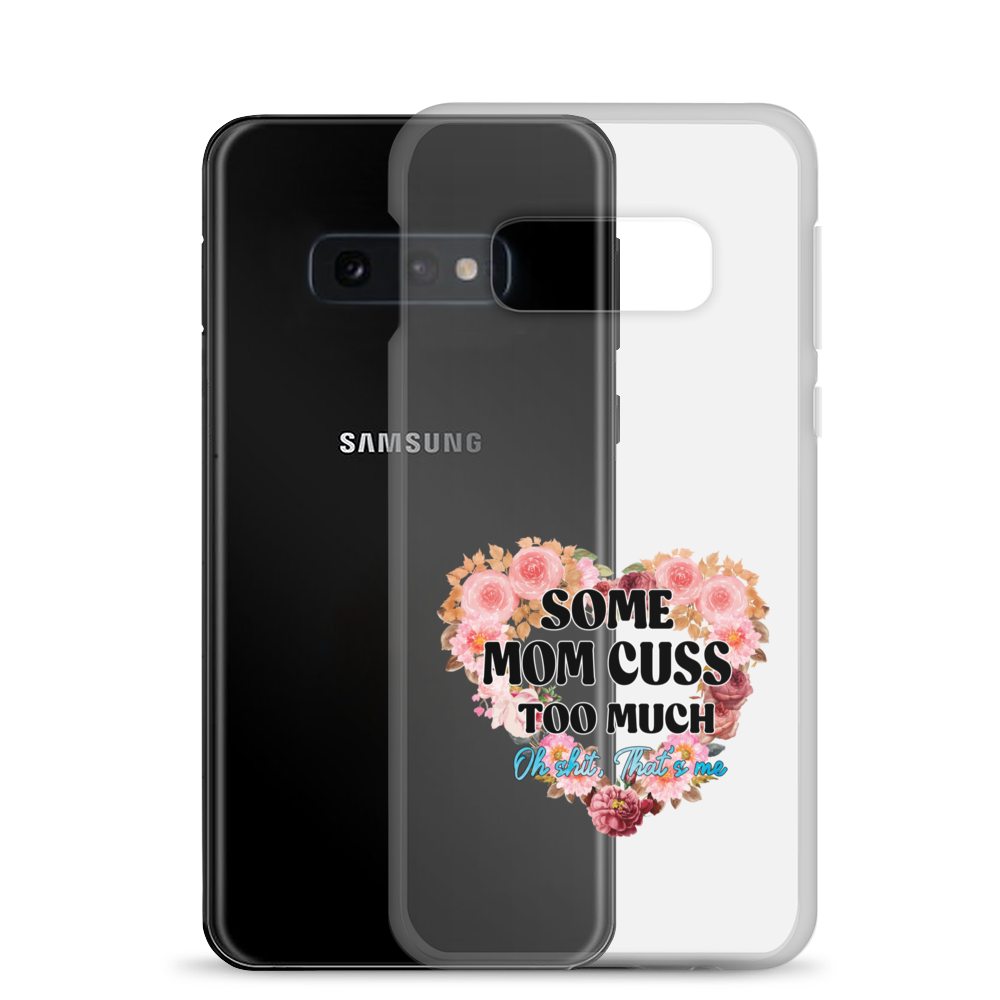 Some Mom Cuss Too Much. Oh Shit, That's Me Clear Case for Samsung®