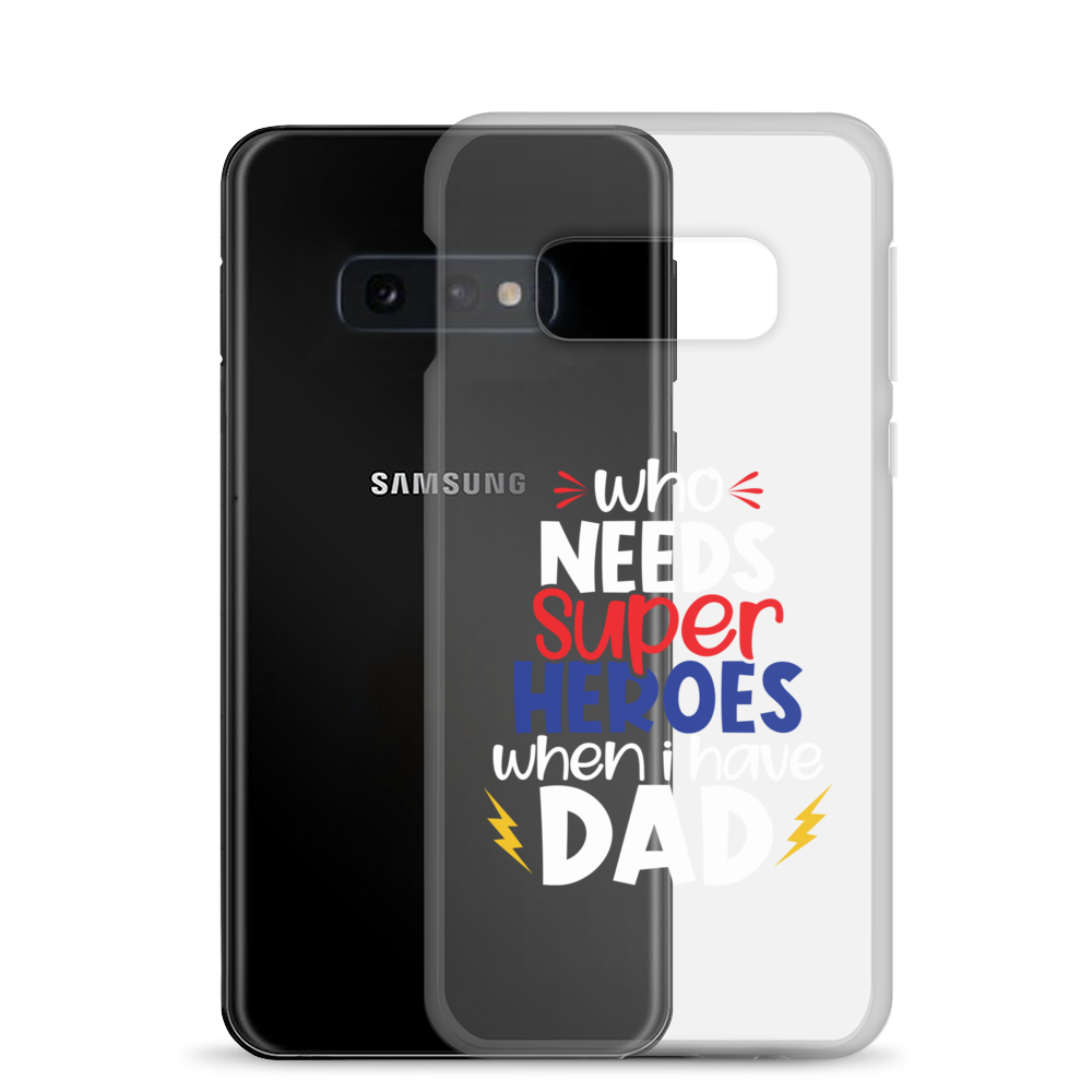 Who Needs Super Heroes When I Have Dad Clear Case for Samsung®