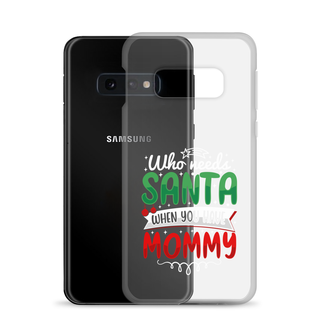 Who Needs Santa When You Have Mommy Clear Case for Samsung®