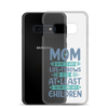 No Matter What Life Throws At You, At Least You Don't Have Ugly Children Clear Case for Samsung®