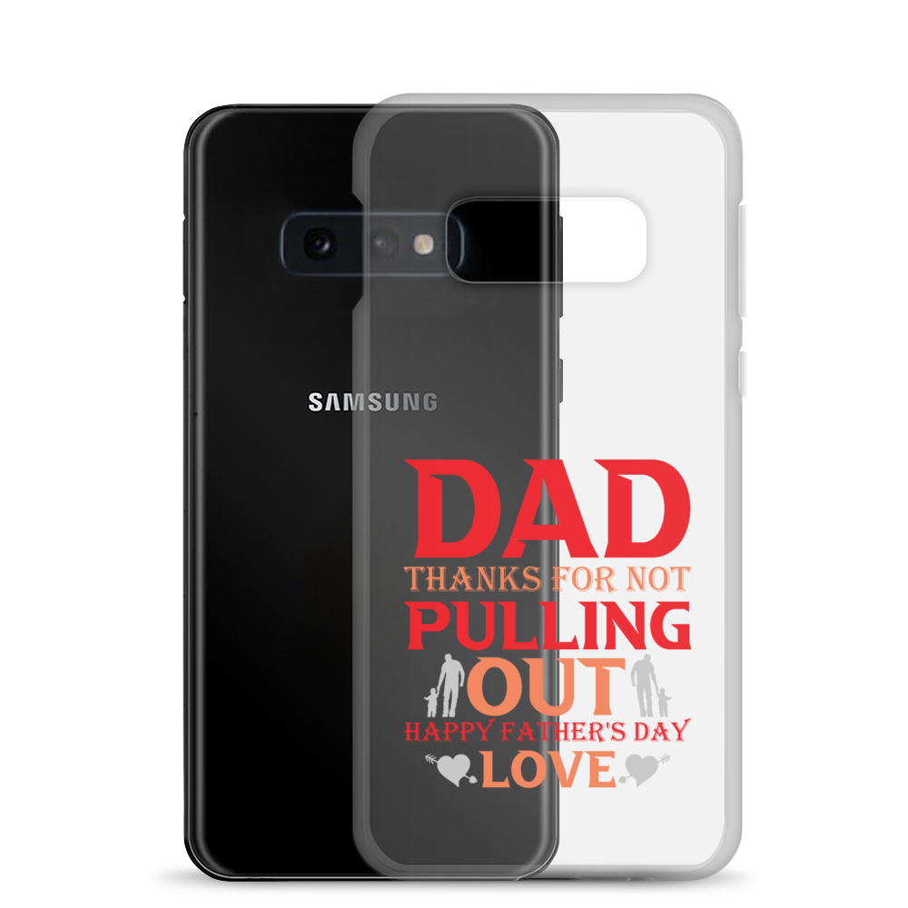 Dad Thanks For Not Pulling Out, Happy Father's Day, Love Clear Case for Samsung®