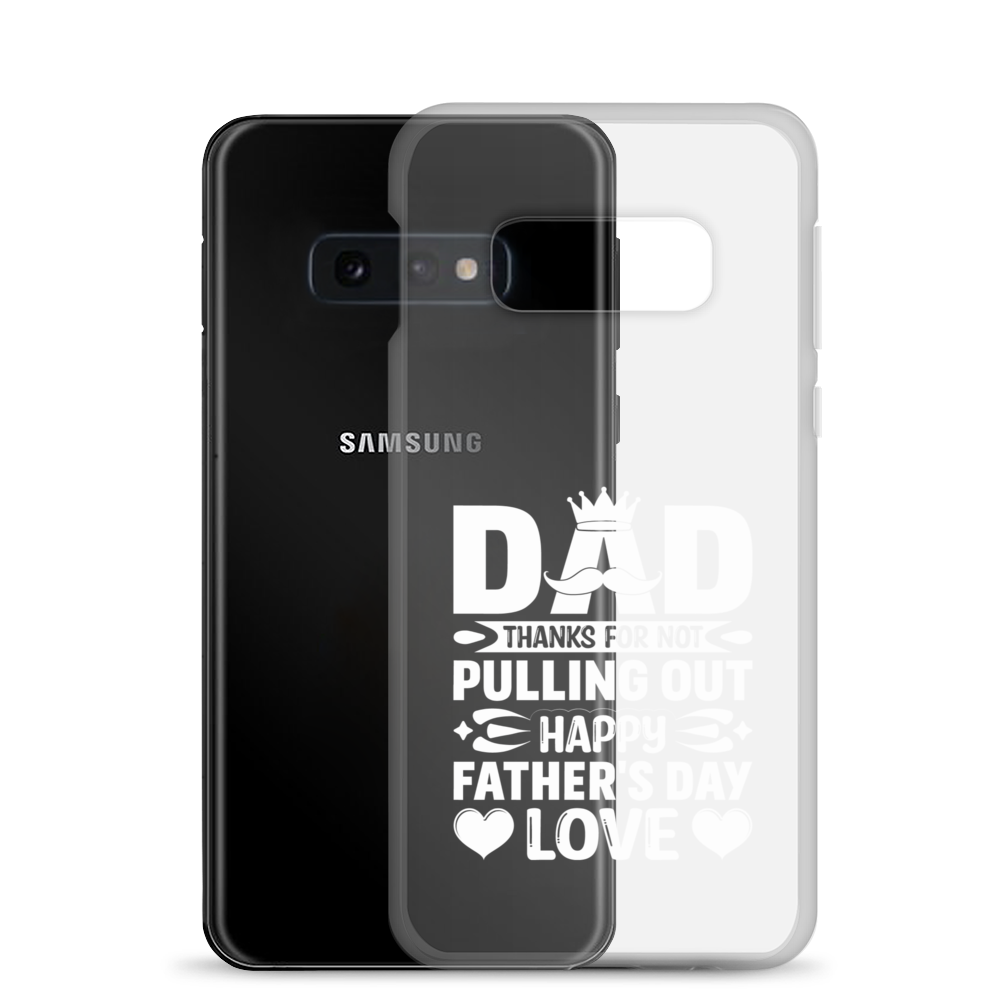 Dad Thanks For Not Pulling Out, Happy Father's Day, Love Clear Case for Samsung®