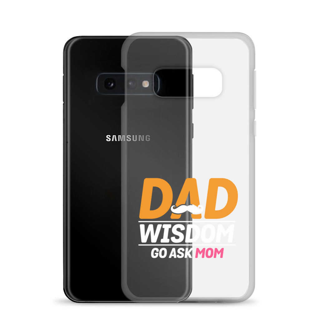 Dad Wisdom Go Ask Mom Clear Case for Samsung®