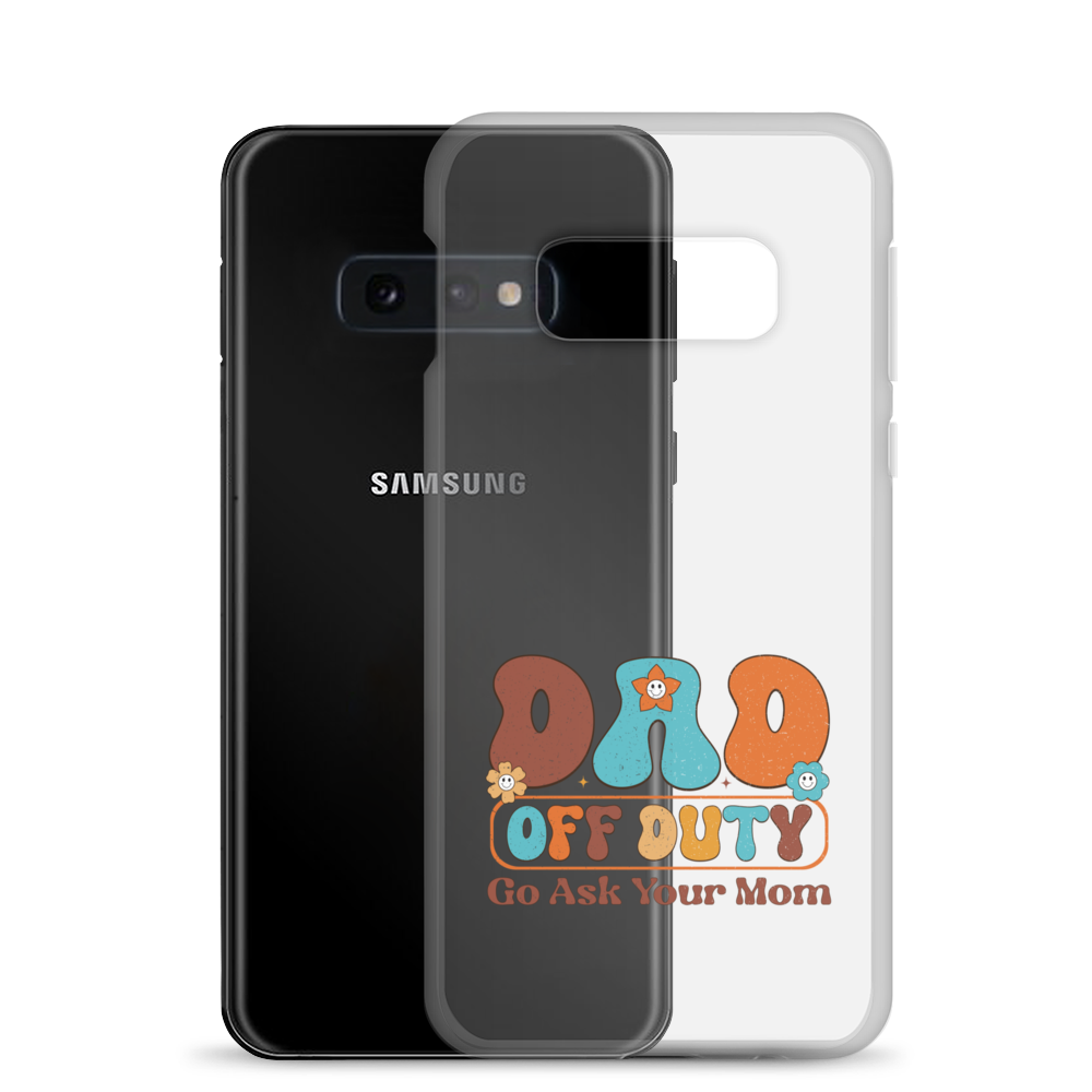 Dad Off Duty Go Ask Mom Clear Case for Samsung®