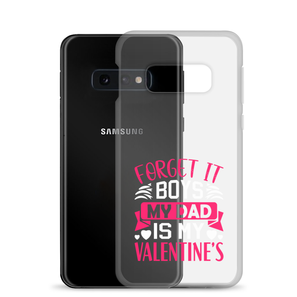 Forget It Boys My Dad is My Valentine's Clear Case for Samsung®