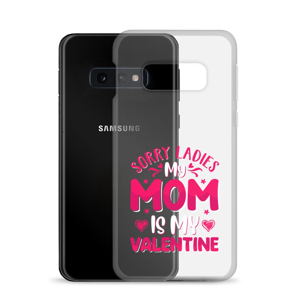 Sorry Ladies, My Mom Is My Valentine Clear Case for Samsung®