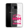 Sorry Ladies, My Mom Is My Valentine Clear Case for Samsung®