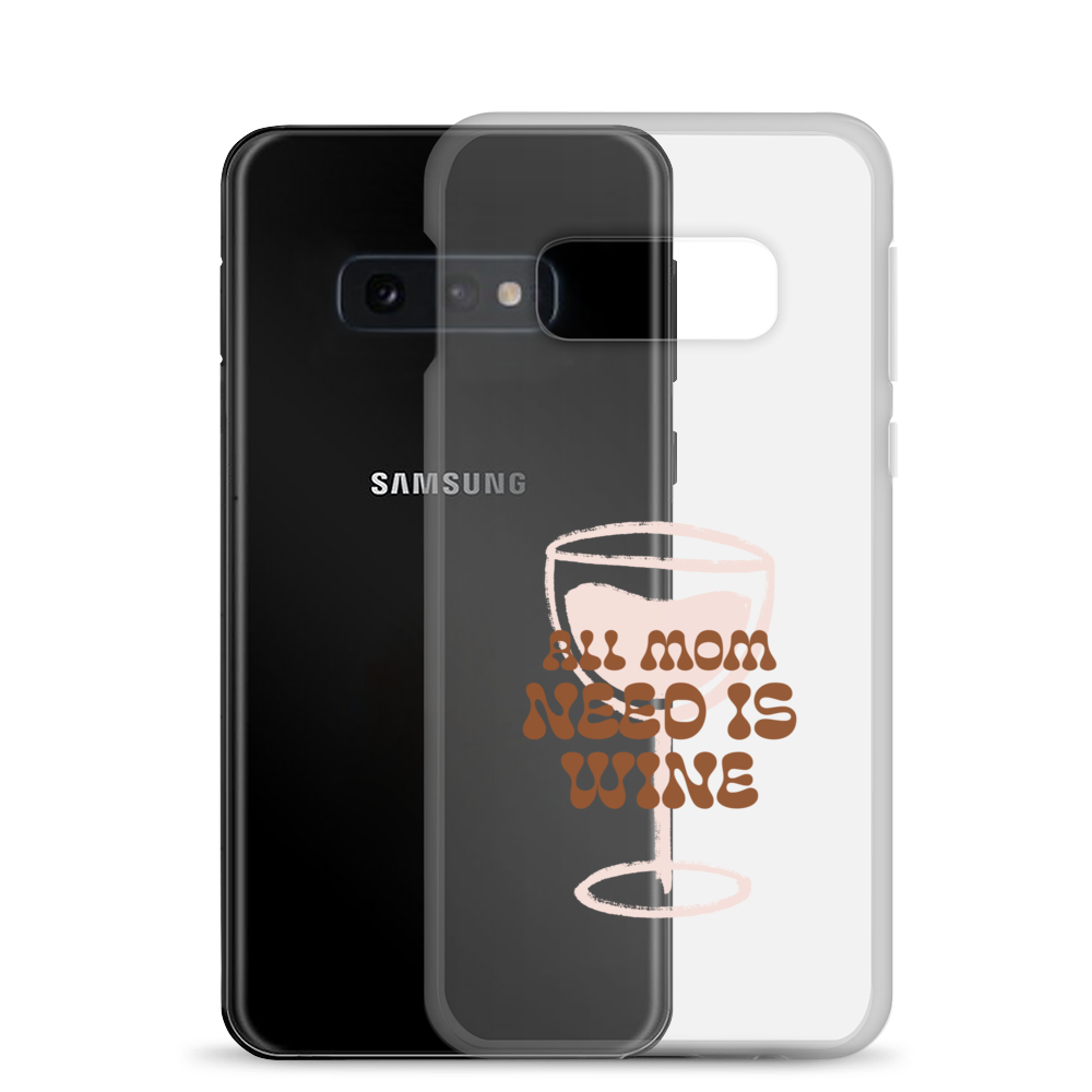 All Mom Need Is Wine Clear Case for Samsung®