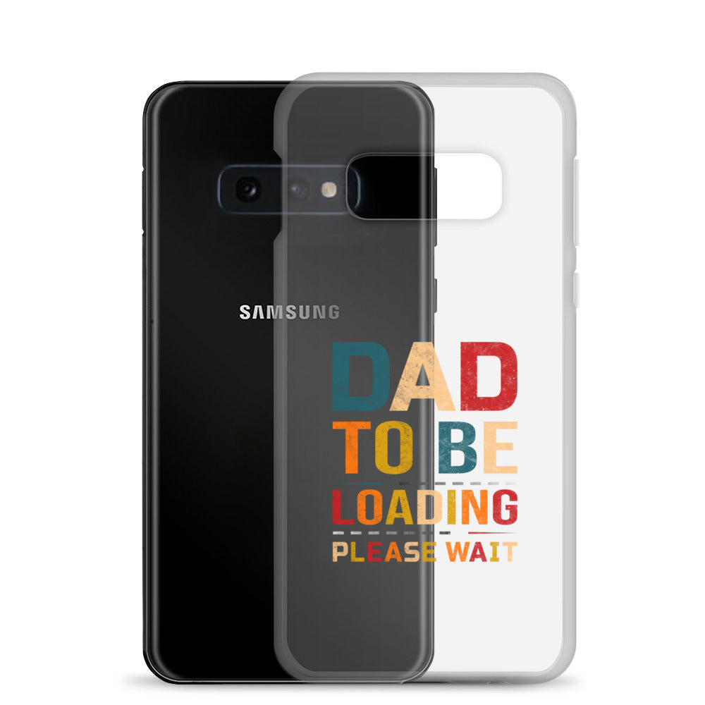 Dad To Be Loading Please Wait Clear Case for Samsung®