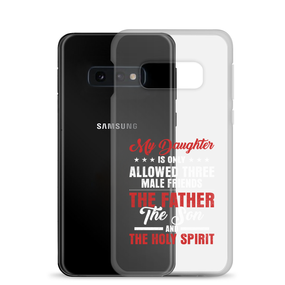 My Daughter Is Only Allowed Three Male Friends: The Father, The Son And The Holy Spirit Clear Case for Samsung®