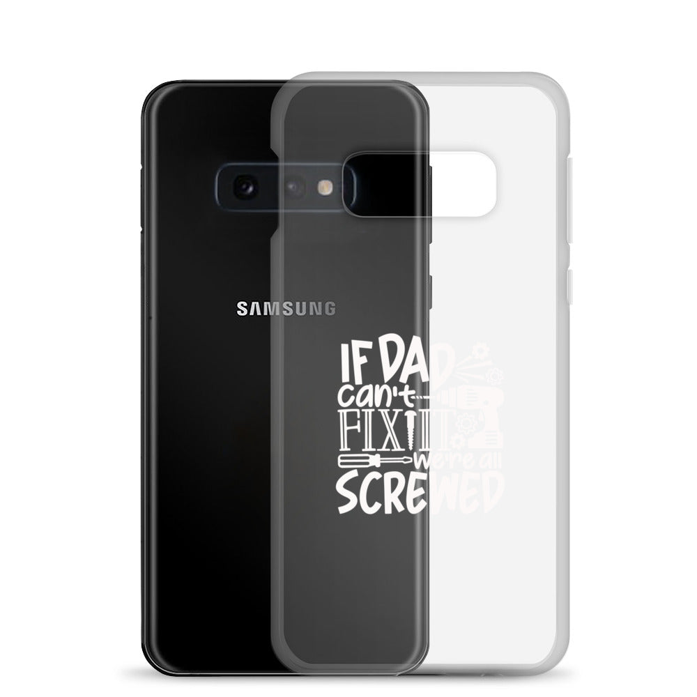 If Dad Cant Fix It We're All Screwed Clear Case for Samsung®