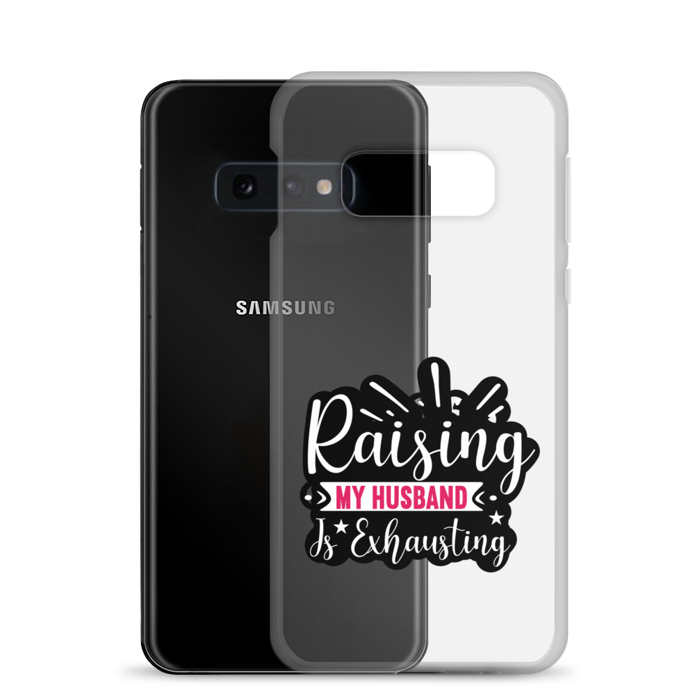 Raising My Husband Is Exhausting Clear Case for Samsung®