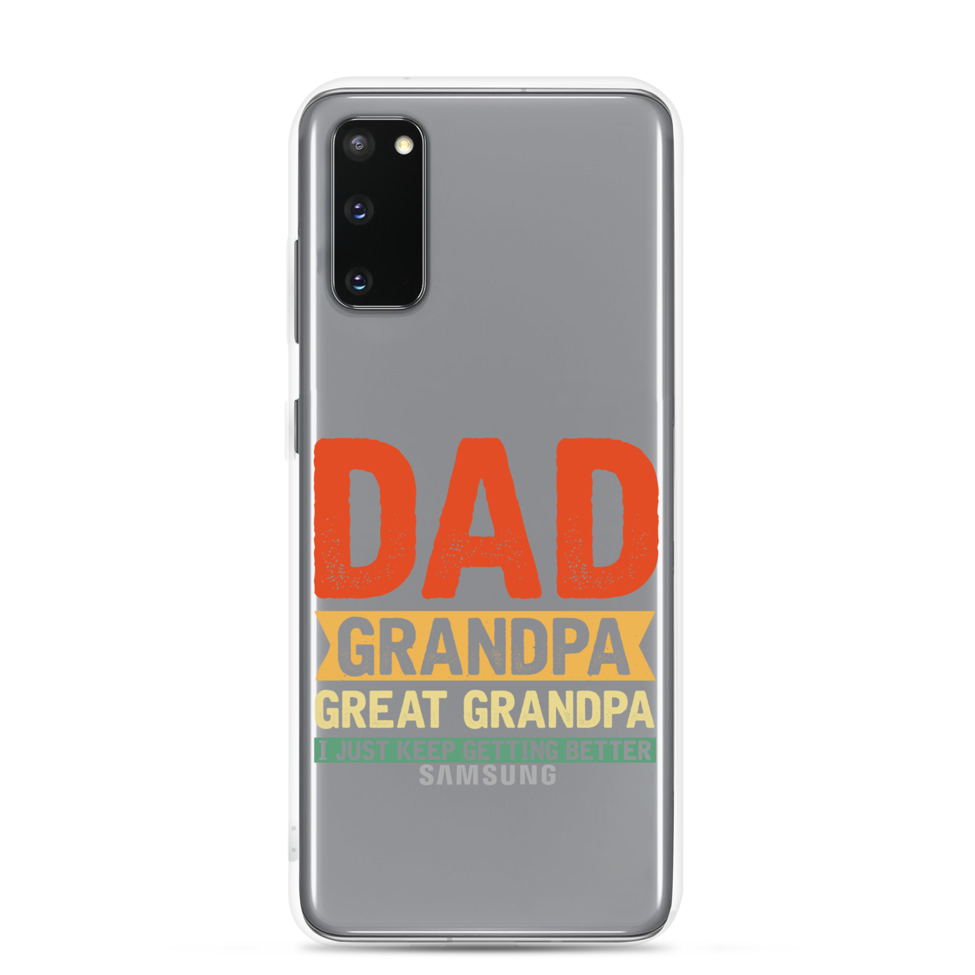 Dad Grandpa Great Grandpa I Just Keep Getting Better Clear Case for Samsung®