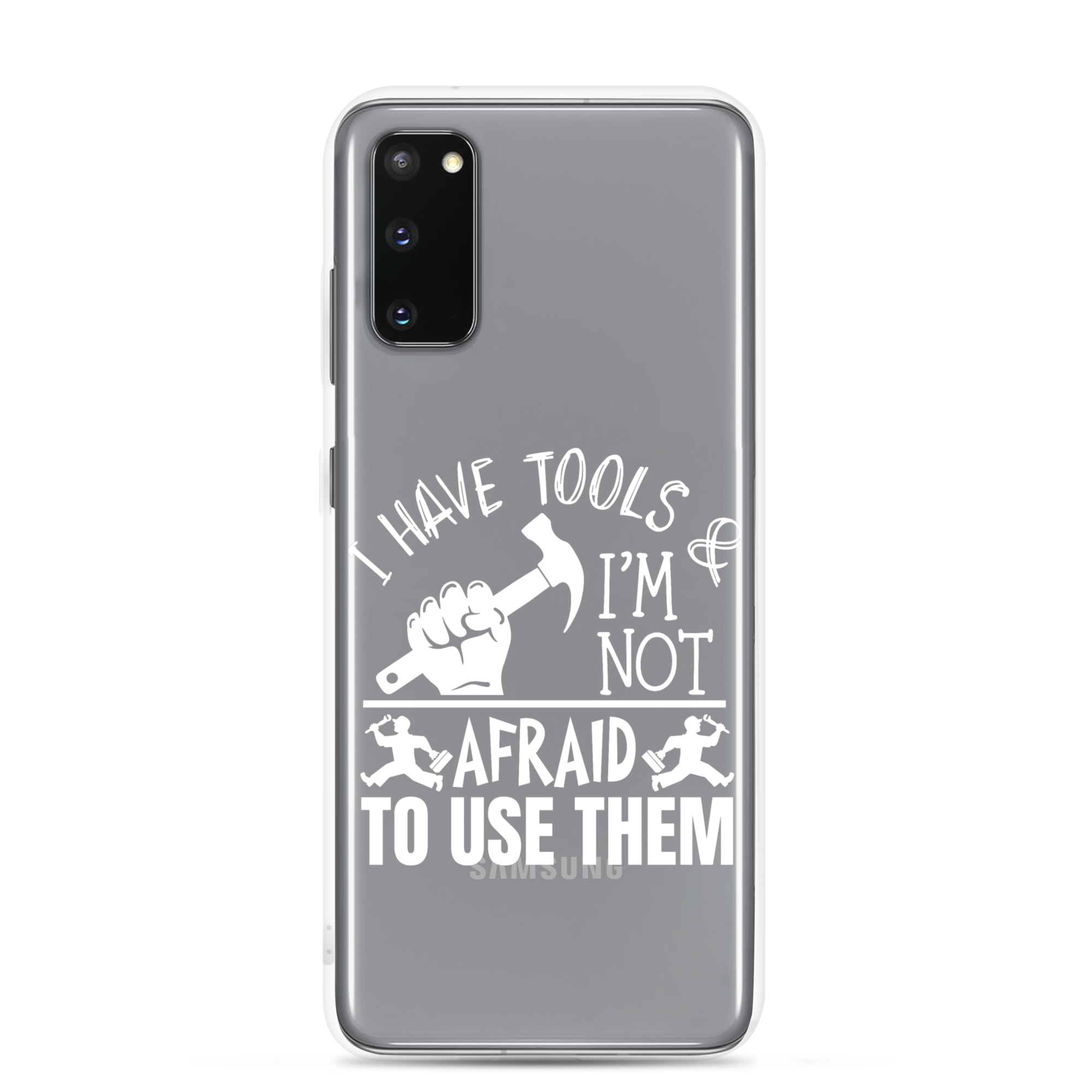 I Have Tools & I'm Not Afraid To Use Them Clear Case for Samsung®