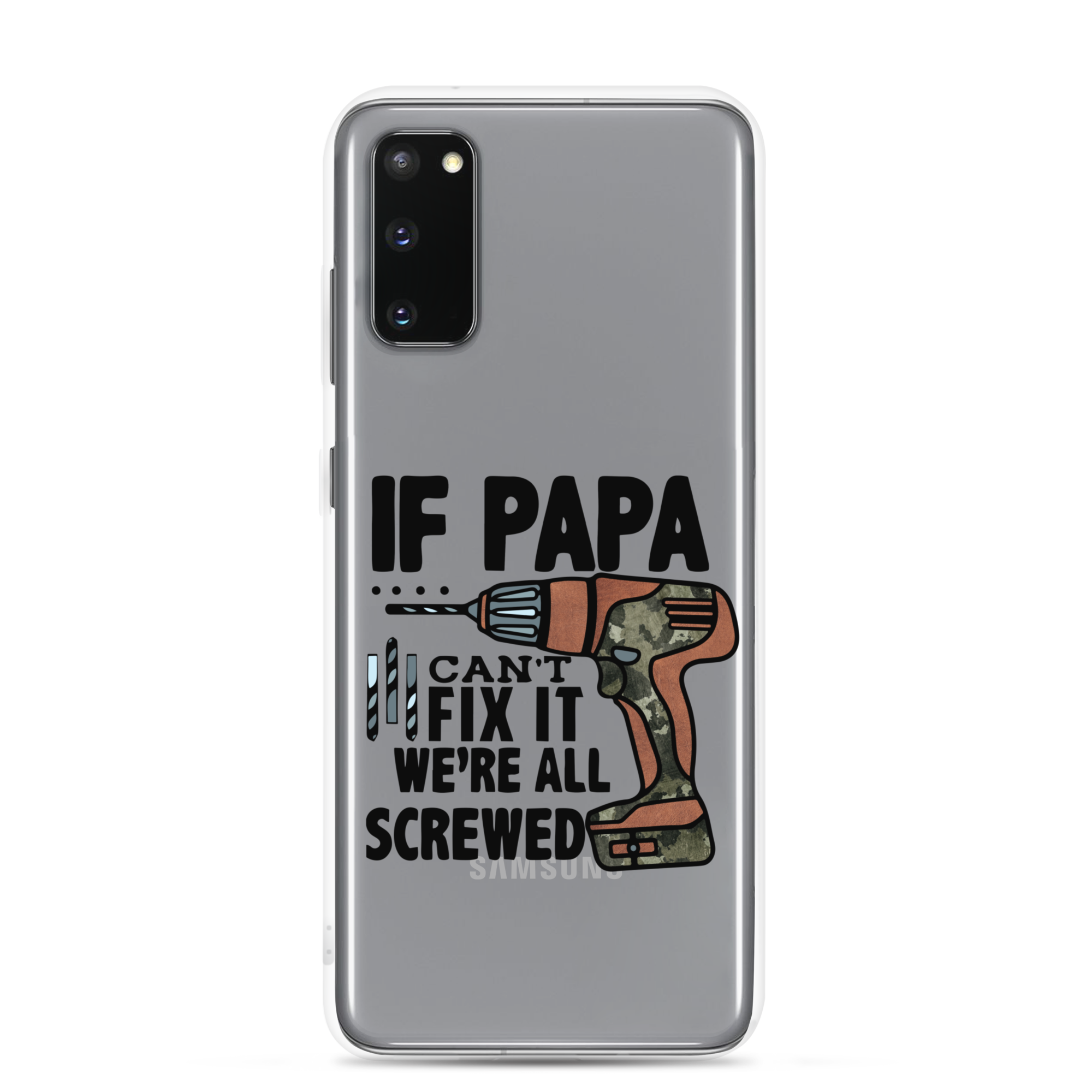 If Papa Can't Fix it We're all Screwed Clear Case for Samsung®