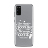 Too Much Toddler Not Enough Coffee Clear Case for Samsung®