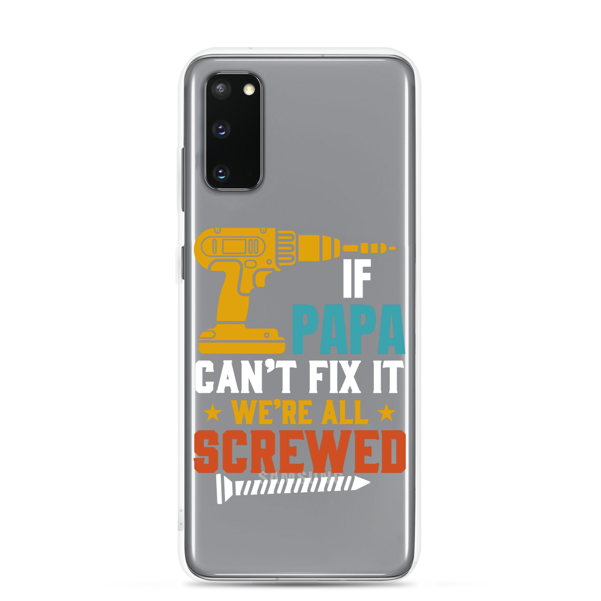 If Papa Can't Fix It We're All Screwed Clear Case for Samsung®