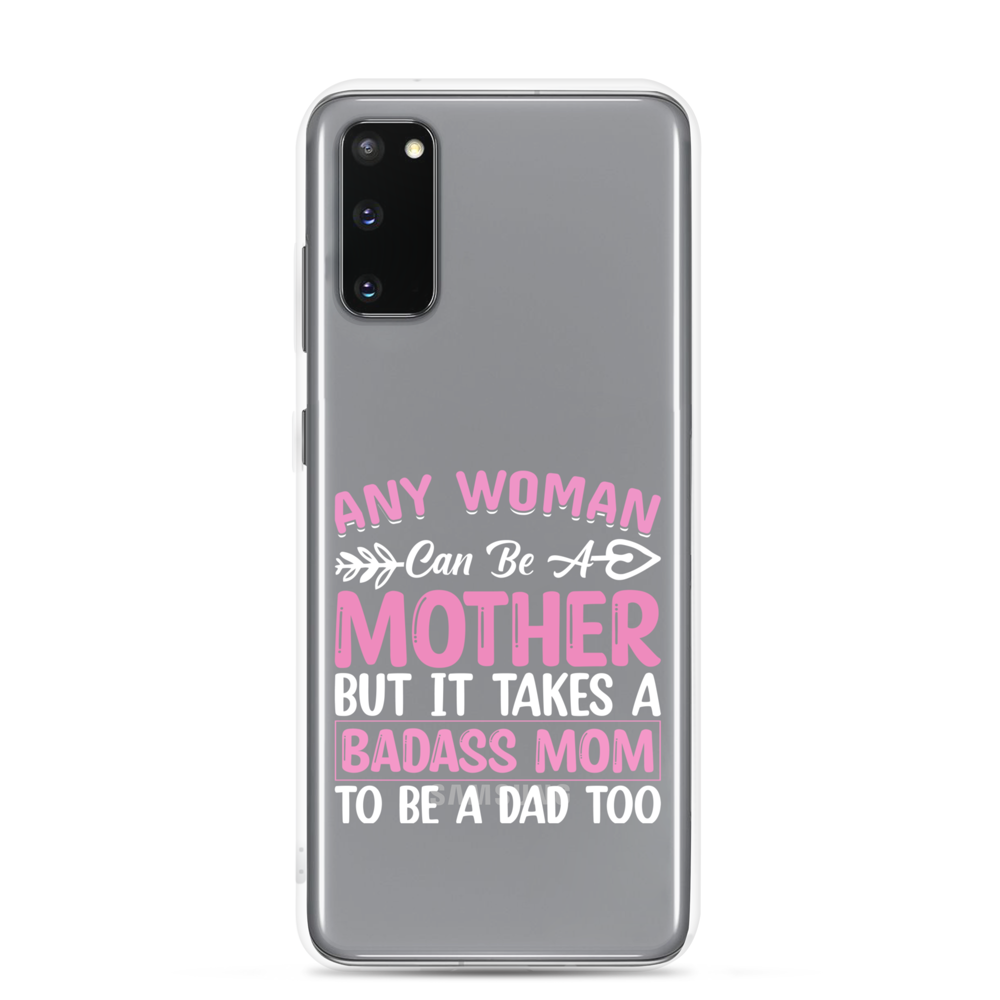 Any Woman Can Be A Mother But It Takes A Badass Mom To Be A Dad Too Clear Case for Samsung®