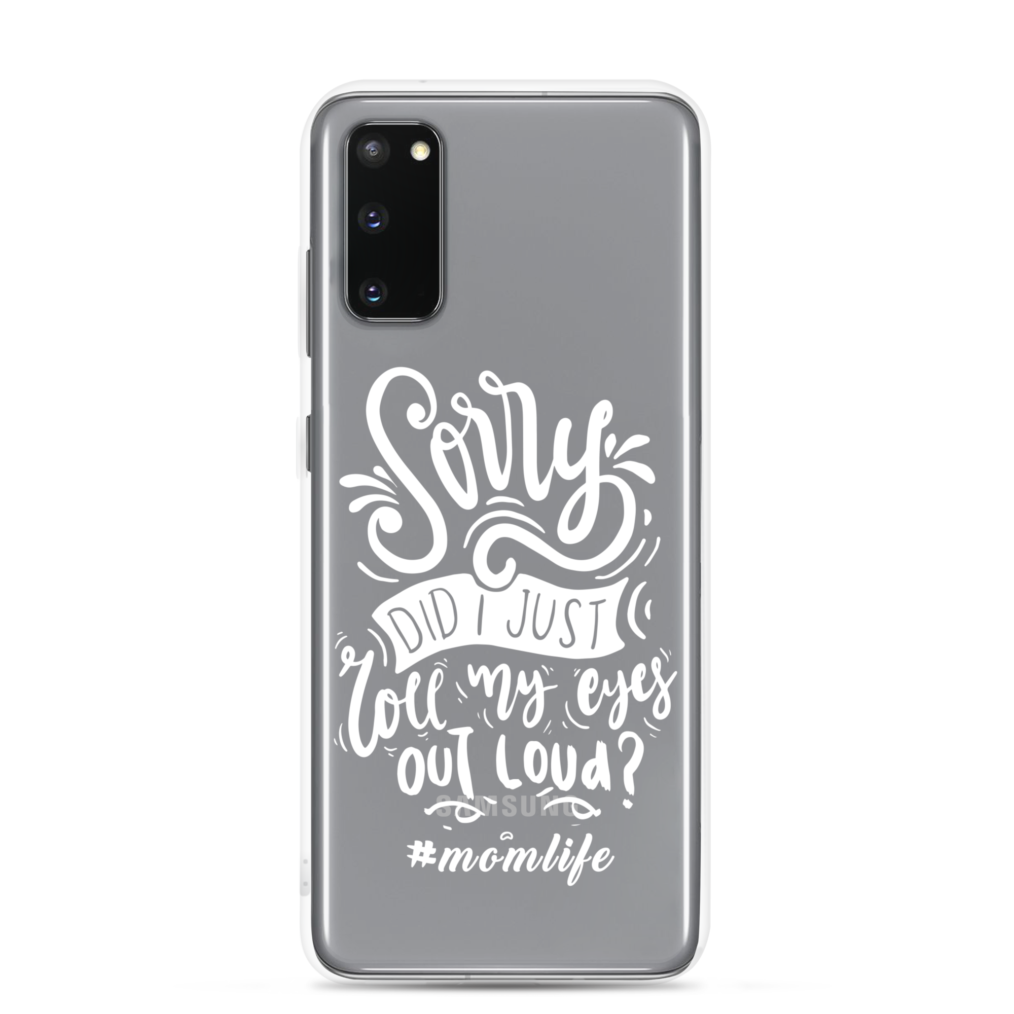 Sorry Did I Just Roll My Eyes Out Loud? #Momlife Clear Case for Samsung®