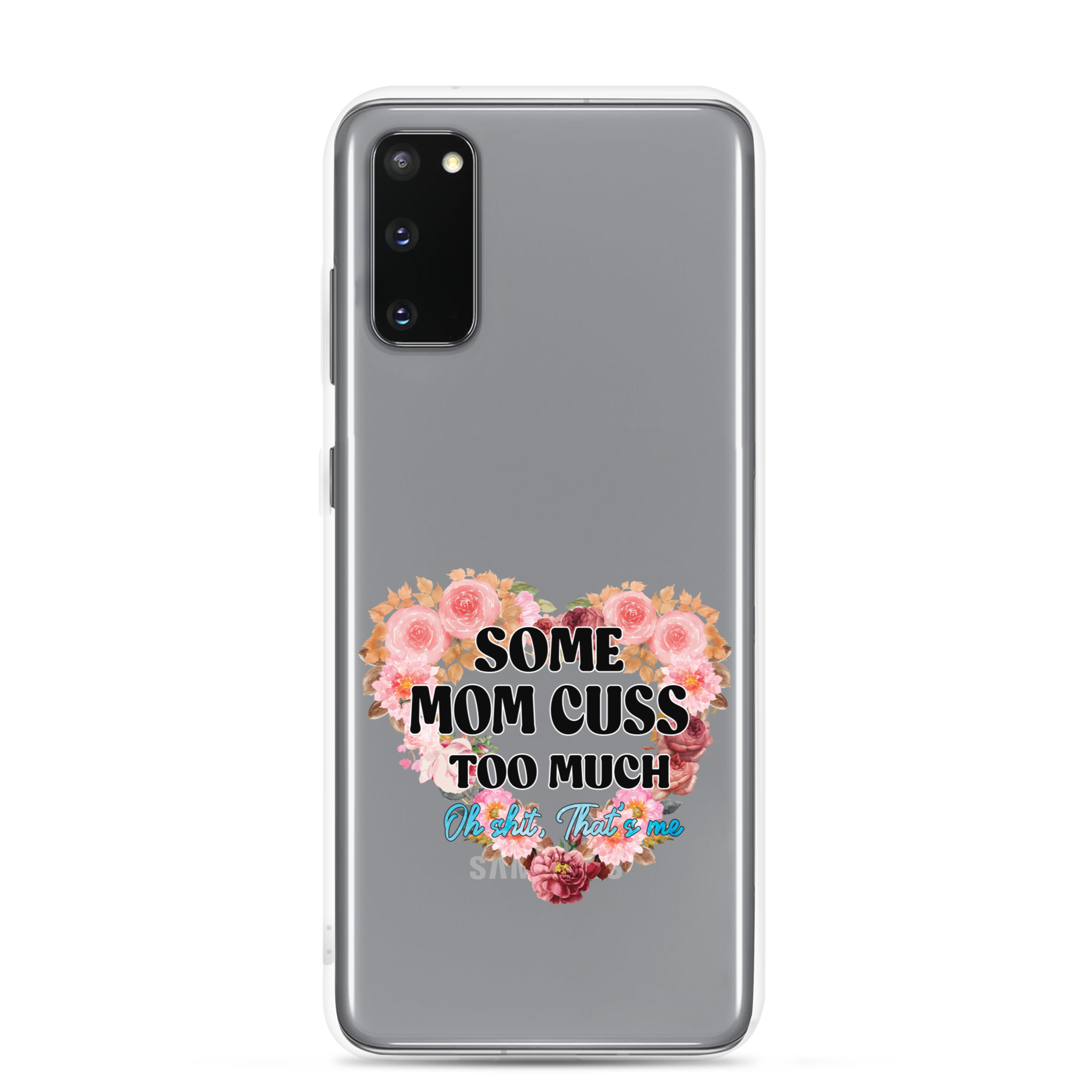 Some Mom Cuss Too Much. Oh Shit, That's Me Clear Case for Samsung®