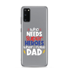 Who Needs Super Heroes When I Have Dad Clear Case for Samsung®