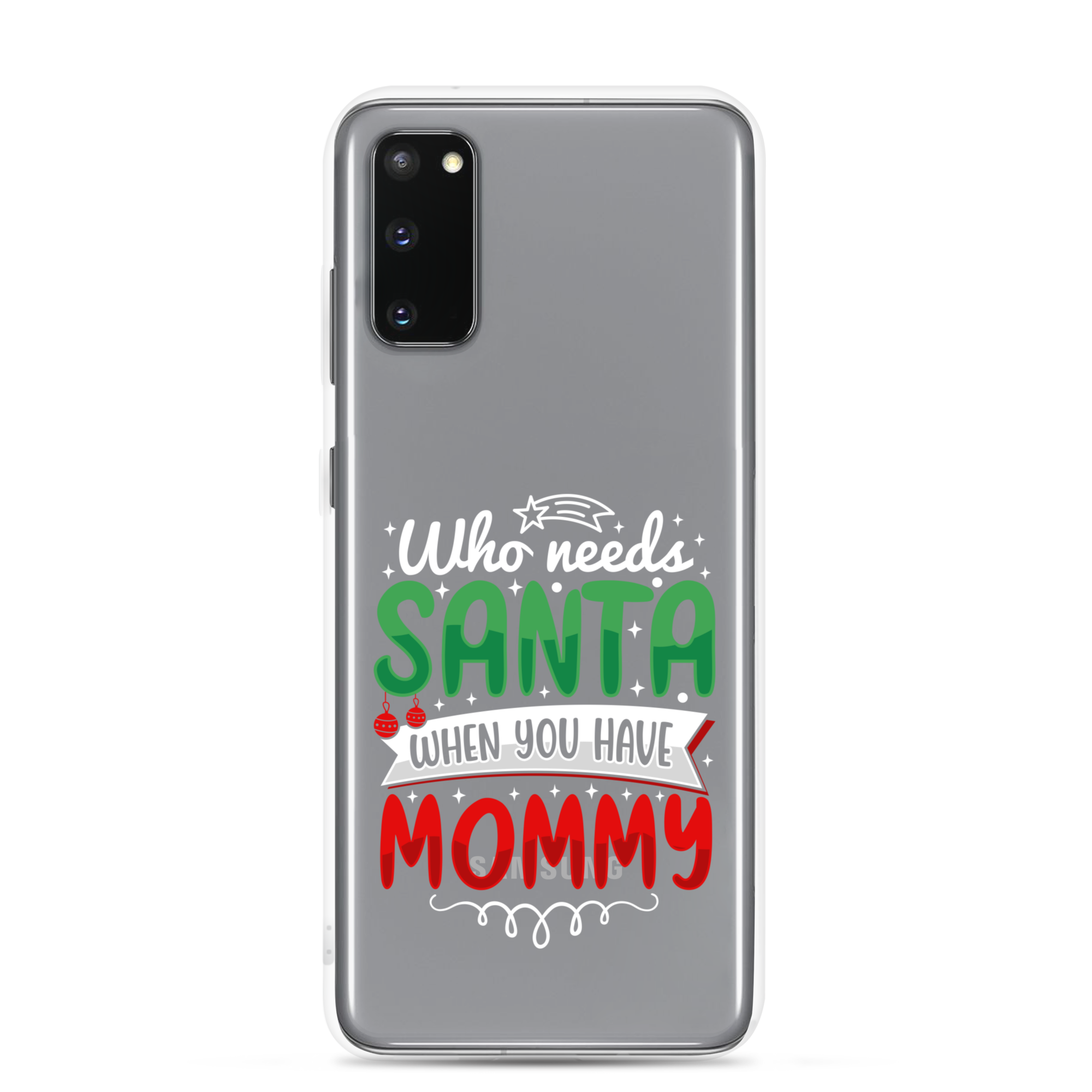 Who Needs Santa When You Have Mommy Clear Case for Samsung®