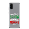 Who Needs Santa When You Have Mommy Clear Case for Samsung®