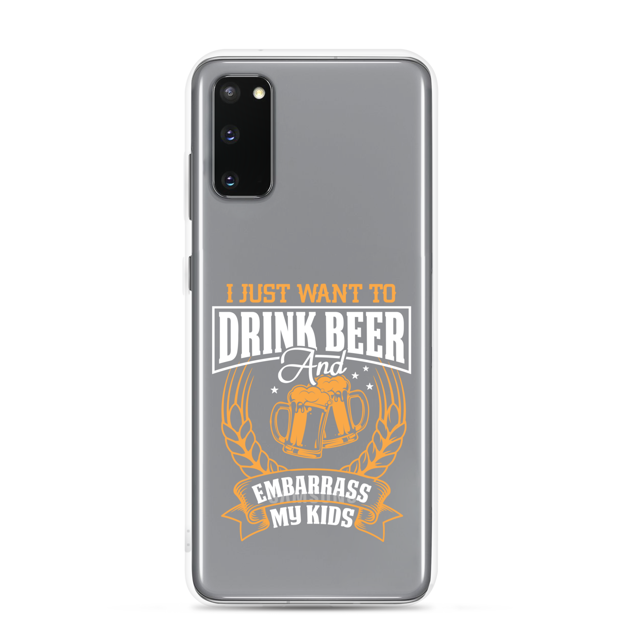 I Just Want To Drink Beer And Embarrass My Kids Clear Case for Samsung®