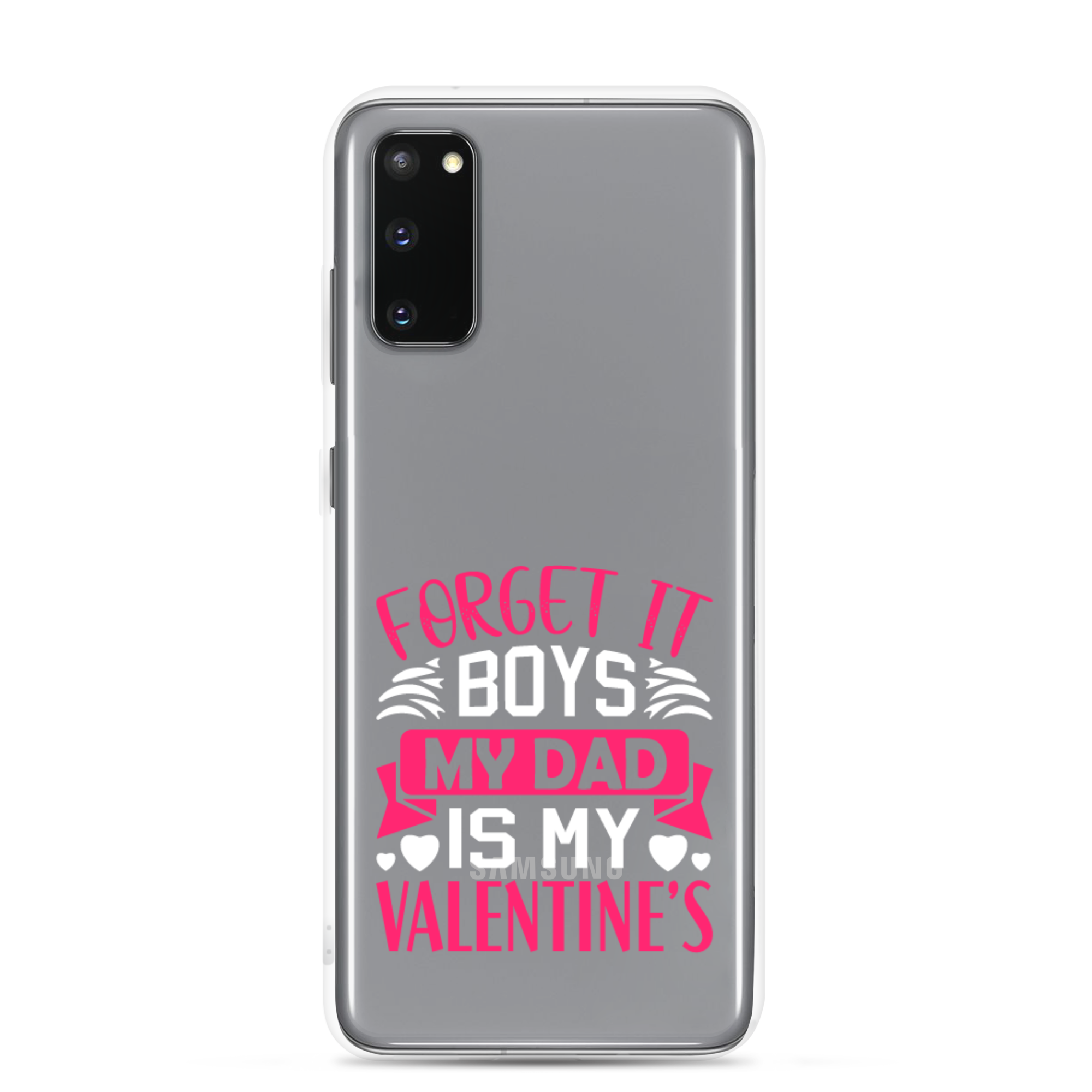 Forget It Boys My Dad is My Valentine's Clear Case for Samsung®