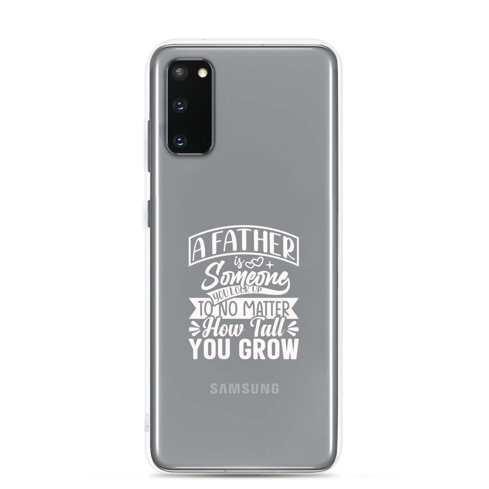 A Father Is Someone You Look Up To No Matter How Tall You Grow Clear Case for Samsung®