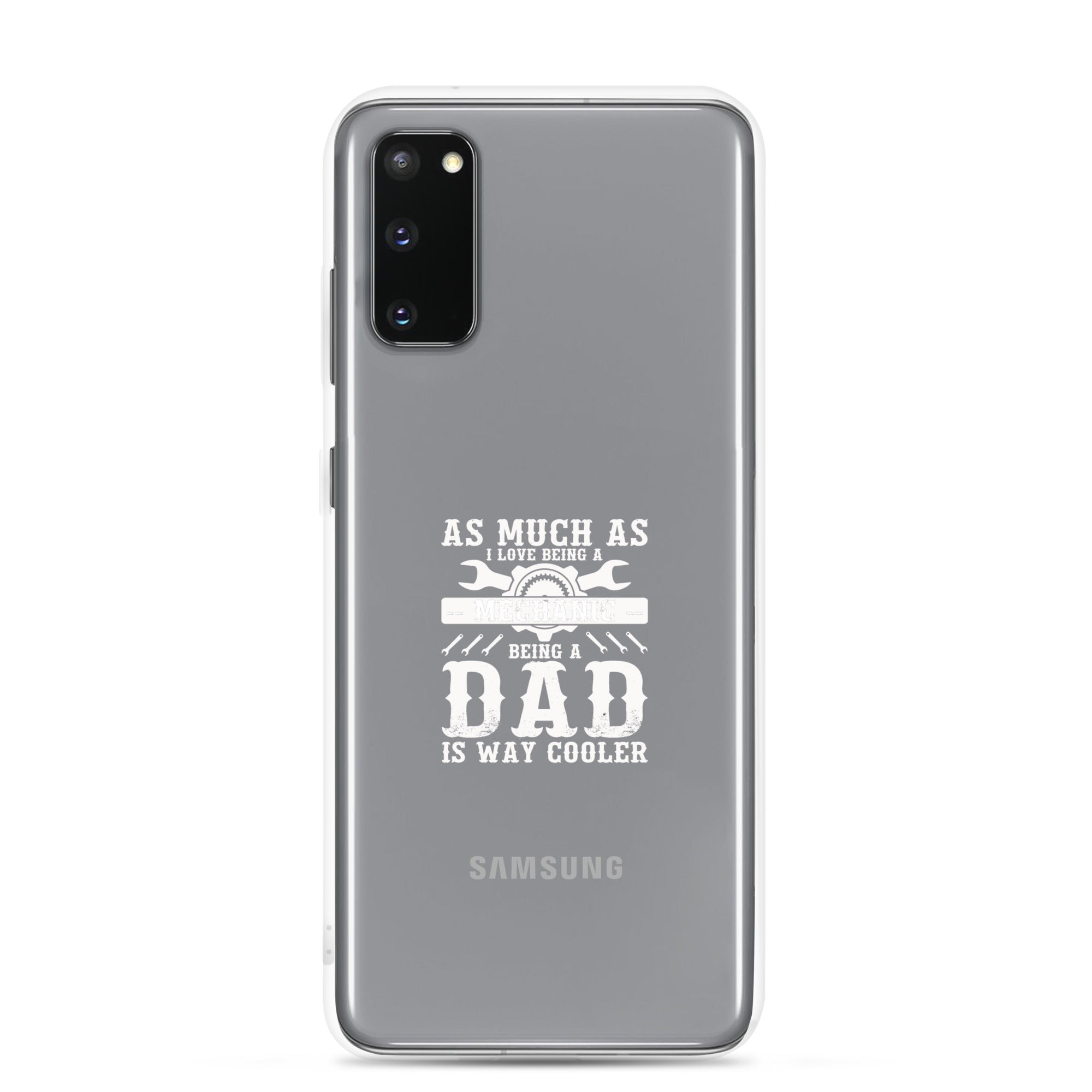 As Much As I Love Begin A Mechanic Begin A Dad Is Way Cooler Clear Case for Samsung®